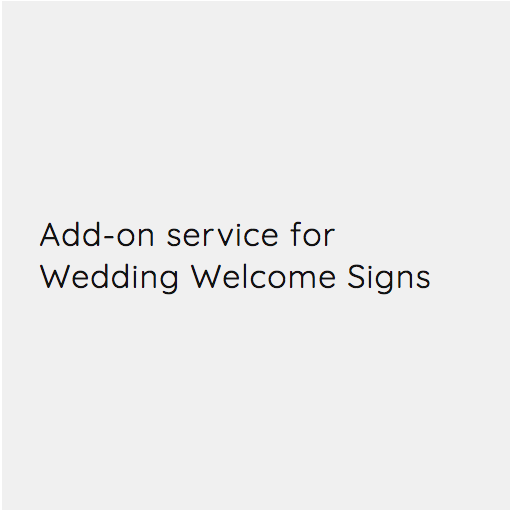 Add-on service for Wedding Welcome Signs